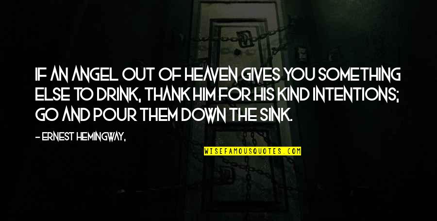 Mmmm Good Quotes By Ernest Hemingway,: If an angel out of heaven Gives you Mmmm Good Quotes By Ernest Hemingway,: If an angel out of heaven Gives you