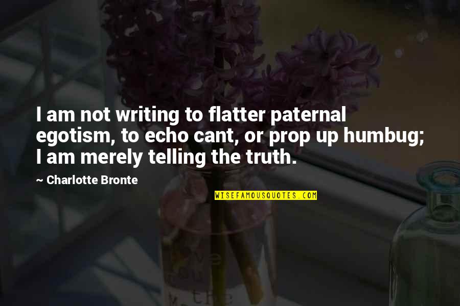 Mmmm Quote Quotes By Charlotte Bronte: I am not writing to flatter paternal egotism, Mmmm Quote Quotes By Charlotte Bronte: I am not writing to flatter paternal egotism,