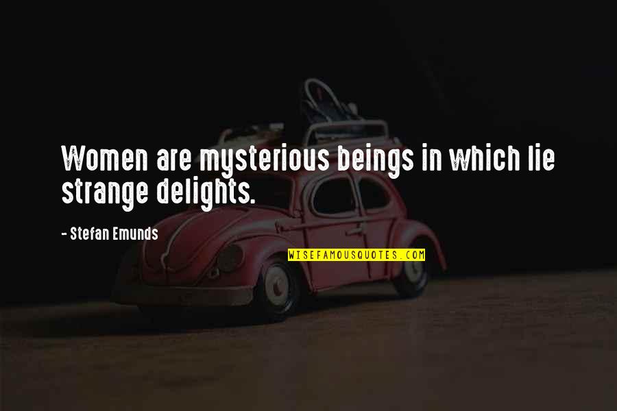 Mmmm Quotes By Stefan Emunds: Women are mysterious beings in which lie strange Mmmm Quotes By Stefan Emunds: Women are mysterious beings in which lie strange