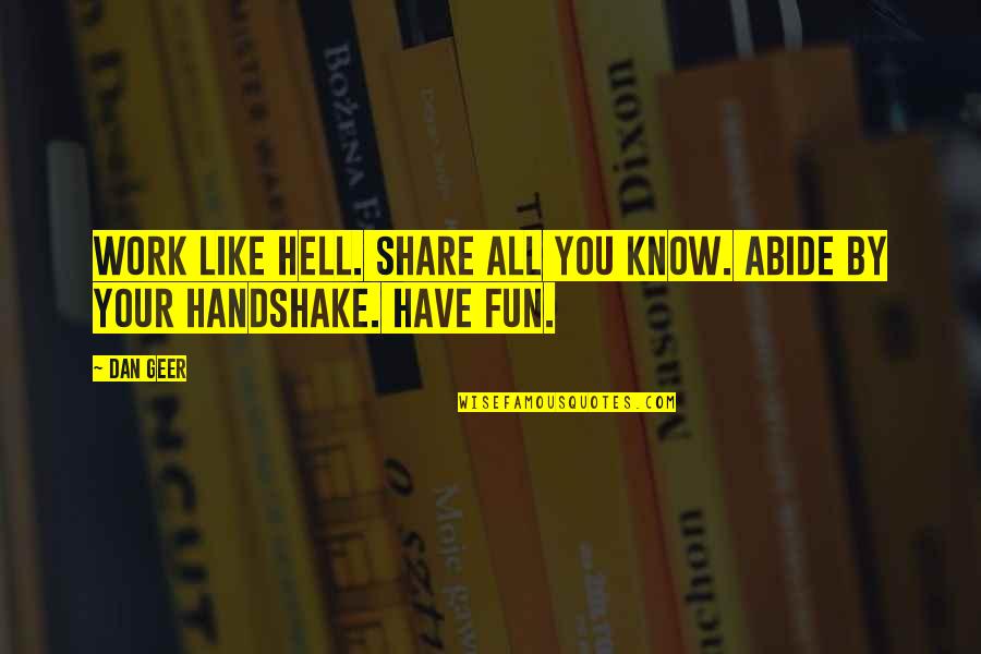 Mmmmmmm Chicken Quotes By Dan Geer: Work like Hell. Share all you know. Abide