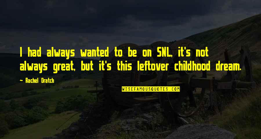 Mmmmmmm Chicken Quotes By Rachel Dratch: I had always wanted to be on SNL, Mmmmmmm Chicken Quotes By Rachel Dratch: I had always wanted to be on SNL,