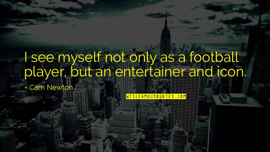 Mmmmmmm Meme Quotes By Cam Newton: I see myself not only as a football