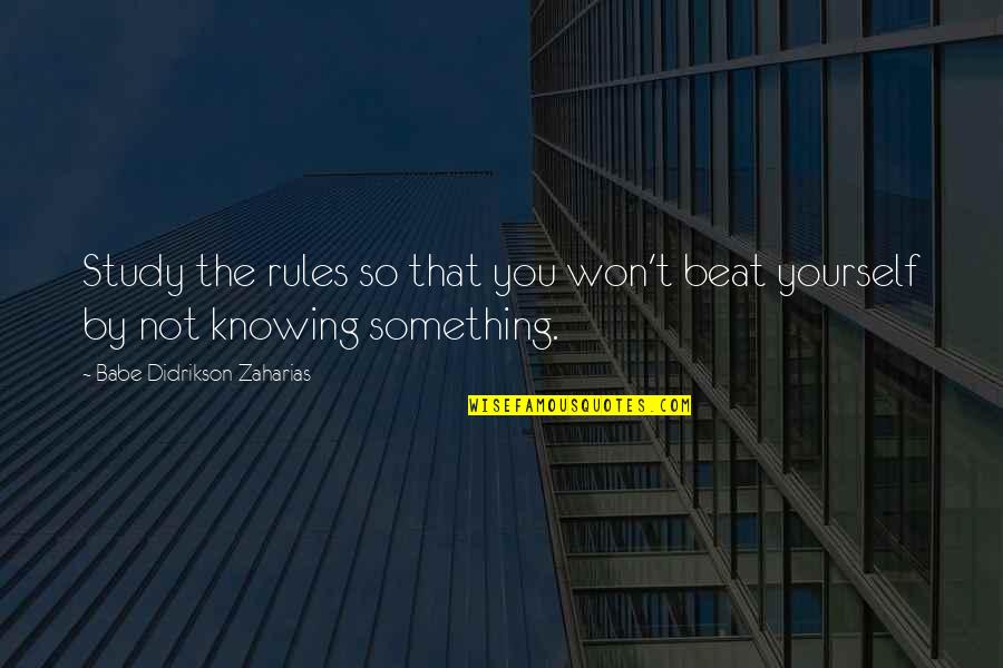 Mmmmmmmm Quotes By Babe Didrikson Zaharias: Study the rules so that you won't beat