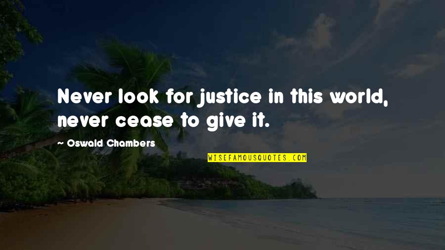 Mmmmphm Quotes By Oswald Chambers: Never look for justice in this world, never