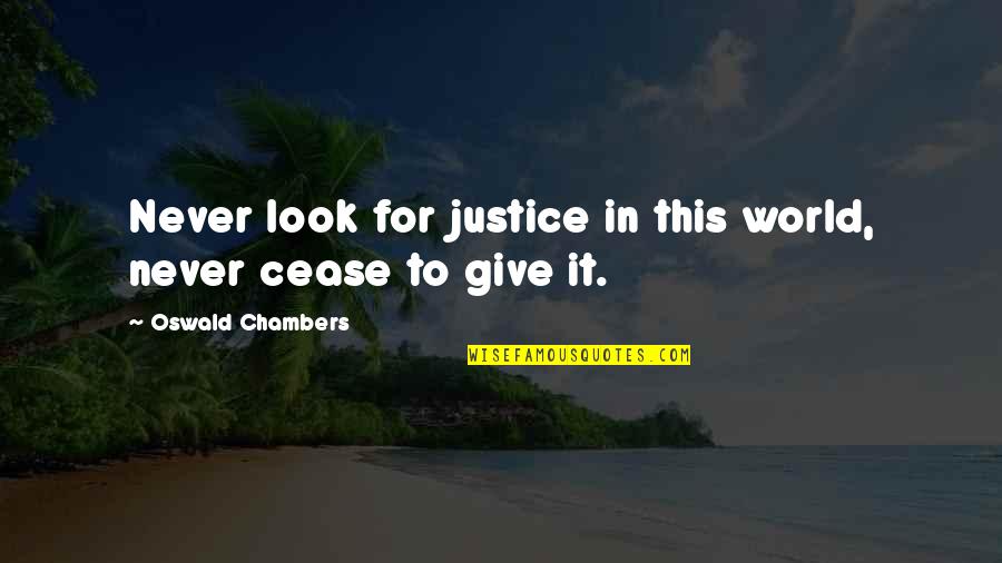 Mmmmphm Quotes By Oswald Chambers: Never look for justice in this world, never Mmmmphm Quotes By Oswald Chambers: Never look for justice in this world, never