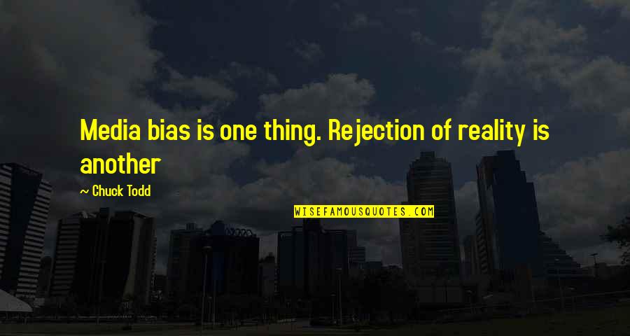 Mmmp Quotes By Chuck Todd: Media bias is one thing. Rejection of reality