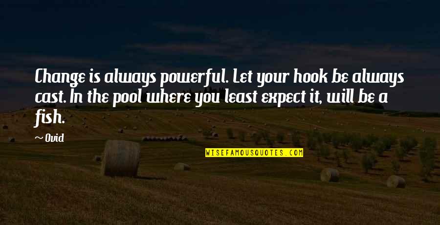 Mmmp Quotes By Ovid: Change is always powerful. Let your hook be Mmmp Quotes By Ovid: Change is always powerful. Let your hook be