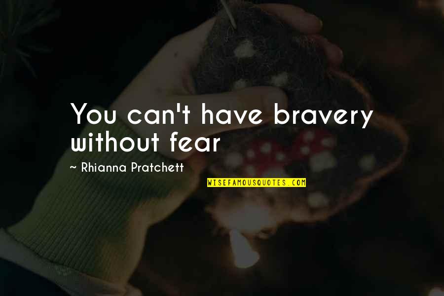 Mmmp Quotes By Rhianna Pratchett: You can't have bravery without fear Mmmp Quotes By Rhianna Pratchett: You can't have bravery without fear