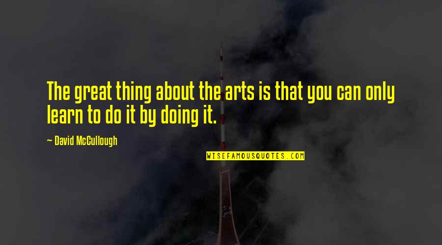 Mmoire Online Quotes By David McCullough: The great thing about the arts is that