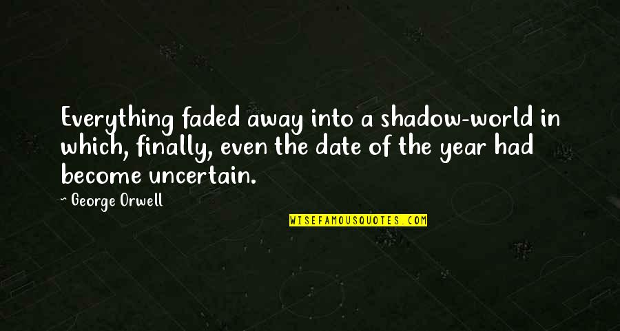 Mmoires Quotes By George Orwell: Everything faded away into a shadow-world in which,