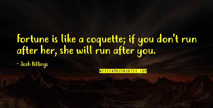 Mmoires Quotes By Josh Billings: Fortune is like a coquette; if you don't