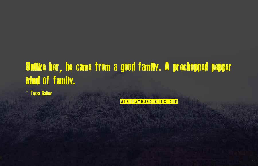 Mmoires Quotes By Tessa Bailey: Unlike her, he came from a good family.