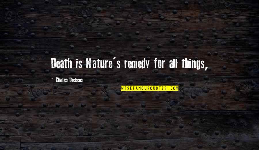 Mm's Cynical Quotes By Charles Dickens: Death is Nature's remedy for all things, Mm's Cynical Quotes By Charles Dickens: Death is Nature's remedy for all things,
