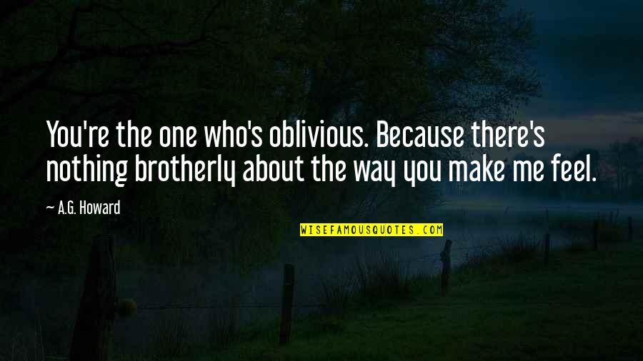 Mmt Quotes By A.G. Howard: You're the one who's oblivious. Because there's nothing