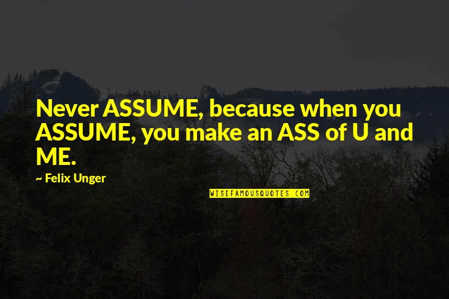 Mmt Quotes By Felix Unger: Never ASSUME, because when you ASSUME, you make