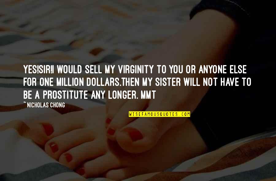 Mmt Quotes By Nicholas Chong: Yes!Sir!I would sell my virginity to you or