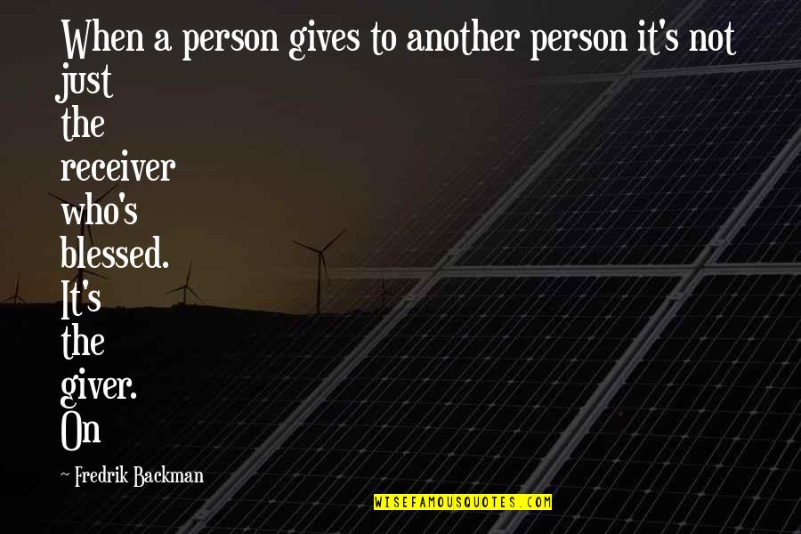 Mmust Odel Quotes By Fredrik Backman: When a person gives to another person it's