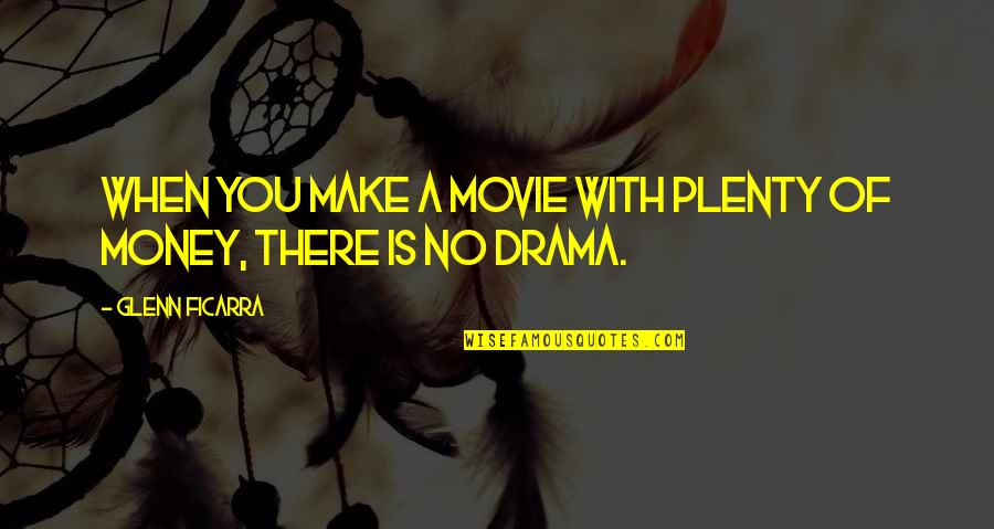 Mmust Odel Quotes By Glenn Ficarra: When you make a movie with plenty of