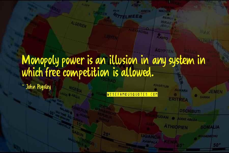 Mmwr Cdc Quotes By John Pugsley: Monopoly power is an illusion in any system