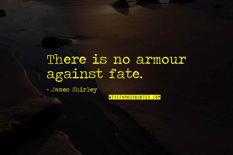 Mmwr Influenza Quotes By James Shirley: There is no armour against fate.
