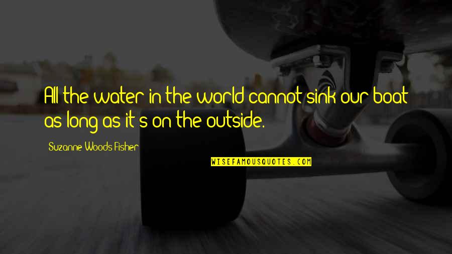 Mnagement Quotes By Suzanne Woods Fisher: All the water in the world cannot sink