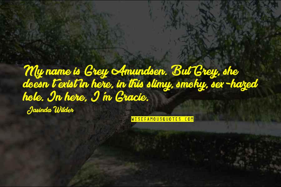 M'name Quotes By Jasinda Wilder: My name is Grey Amundsen. But Grey, she