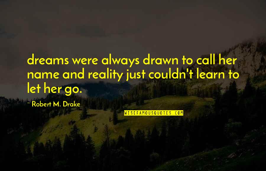 M'name Quotes By Robert M. Drake: dreams were always drawn to call her name