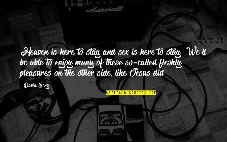 Mnamelix Quotes By David Berg: Heaven is here to stay and sex is Mnamelix Quotes By David Berg: Heaven is here to stay and sex is