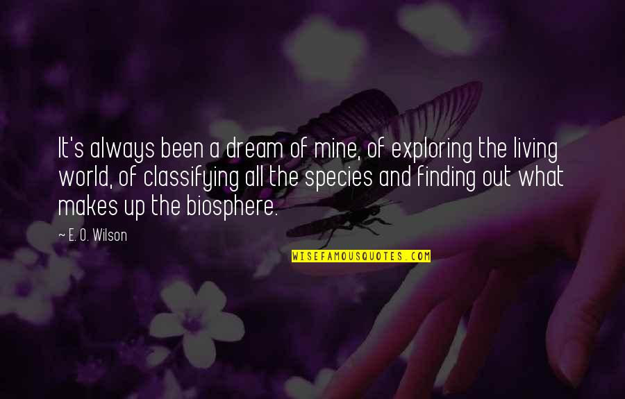 Mnamelix Quotes By E. O. Wilson: It's always been a dream of mine, of Mnamelix Quotes By E. O. Wilson: It's always been a dream of mine, of