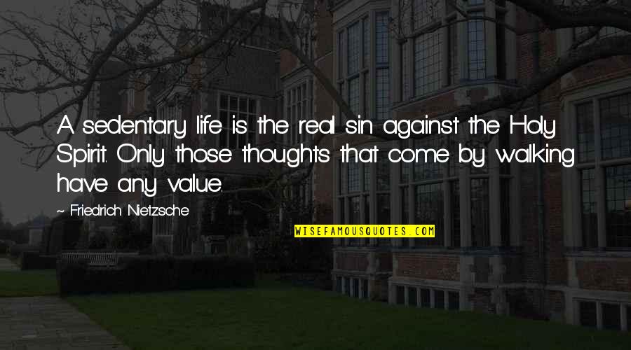 Mnamems Quotes By Friedrich Nietzsche: A sedentary life is the real sin against Mnamems Quotes By Friedrich Nietzsche: A sedentary life is the real sin against