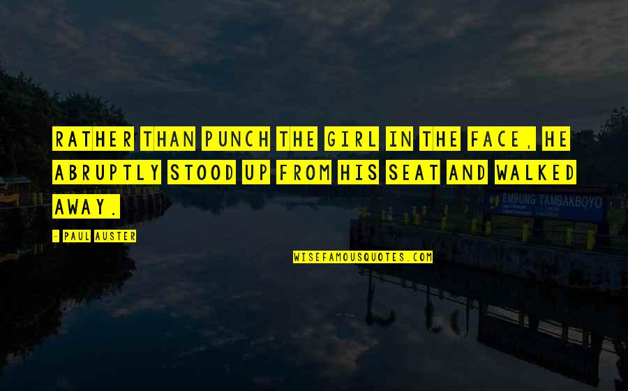 Mnamet Quotes By Paul Auster: Rather than punch the girl in the face, Mnamet Quotes By Paul Auster: Rather than punch the girl in the face,