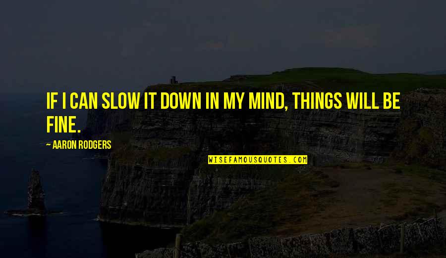 Mncasa Quotes By Aaron Rodgers: If I can slow it down in my Mncasa Quotes By Aaron Rodgers: If I can slow it down in my