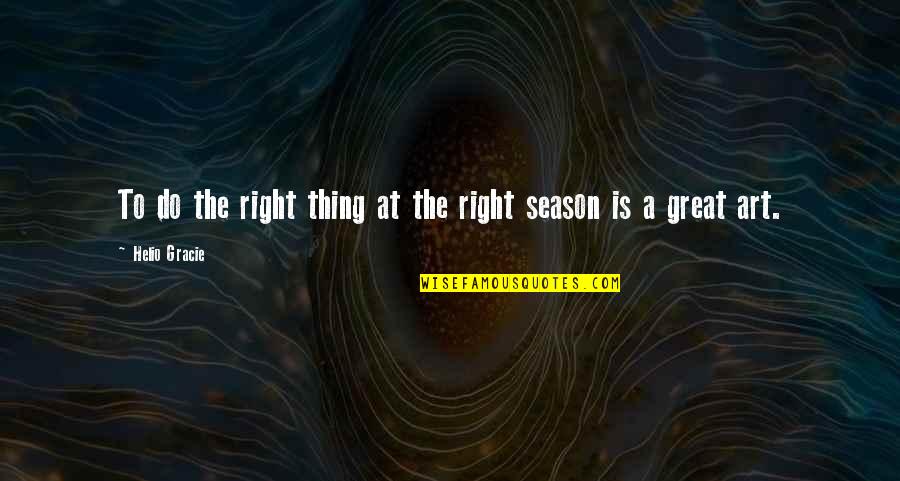Mncedisi Theodore Quotes By Helio Gracie: To do the right thing at the right Mncedisi Theodore Quotes By Helio Gracie: To do the right thing at the right