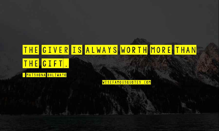 Mncmn Quotes By Matshona Dhliwayo: The giver is always worth more than the Mncmn Quotes By Matshona Dhliwayo: The giver is always worth more than the