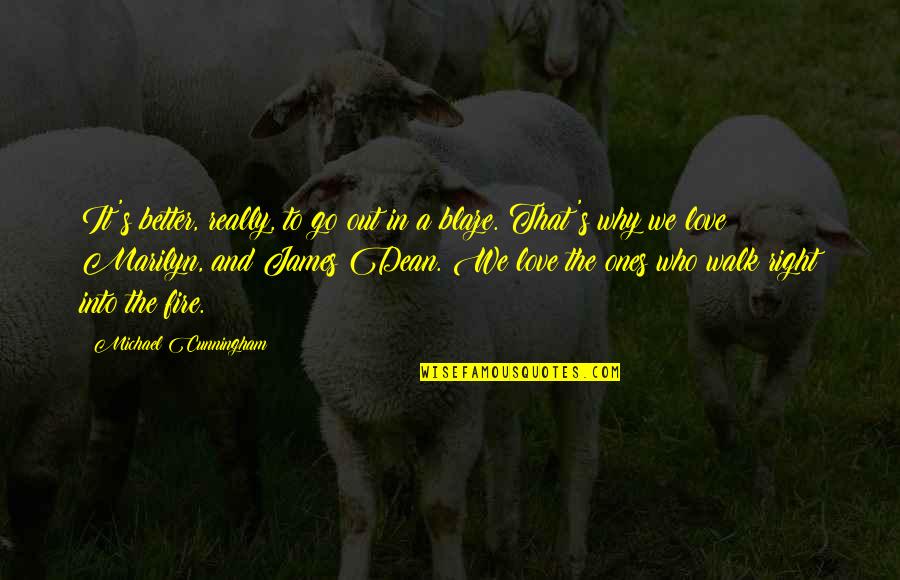 Mncmn Quotes By Michael Cunningham: It's better, really, to go out in a Mncmn Quotes By Michael Cunningham: It's better, really, to go out in a