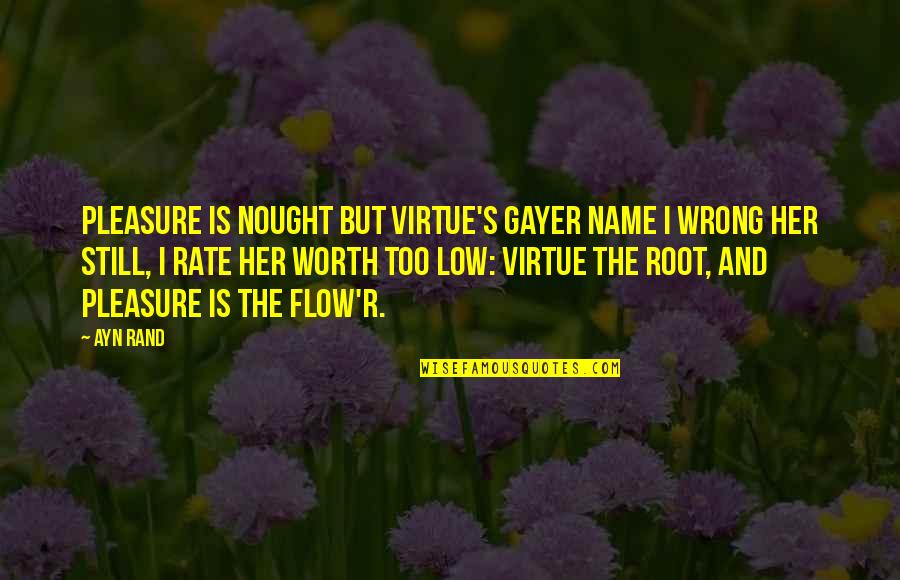 Mned Quotes By Ayn Rand: Pleasure is nought but virtue's gayer name I
