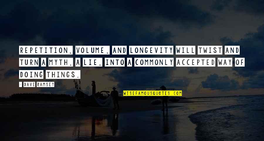 Mnemic Egg Quotes By Dave Ramsey: Repetition, volume, and longevity will twist and turn Mnemic Egg Quotes By Dave Ramsey: Repetition, volume, and longevity will twist and turn