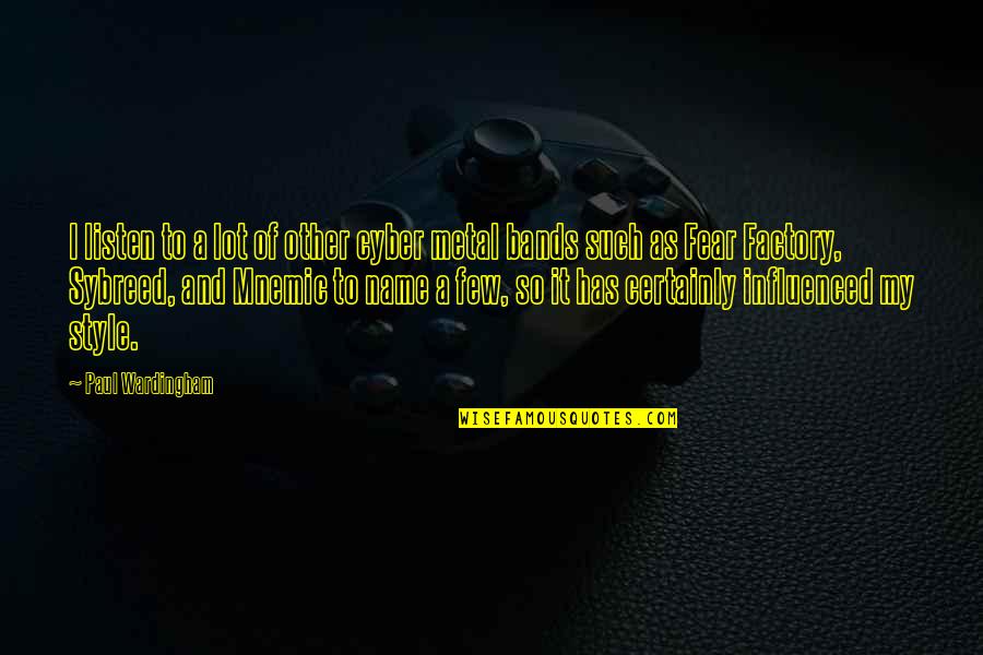 Mnemic Quotes By Paul Wardingham: I listen to a lot of other cyber Mnemic Quotes By Paul Wardingham: I listen to a lot of other cyber