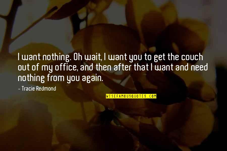 Mnemic Quotes By Tracie Redmond: I want nothing. Oh wait, I want you Mnemic Quotes By Tracie Redmond: I want nothing. Oh wait, I want you