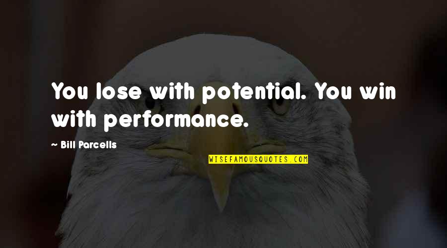 Mnemonically Quotes By Bill Parcells: You lose with potential. You win with performance.