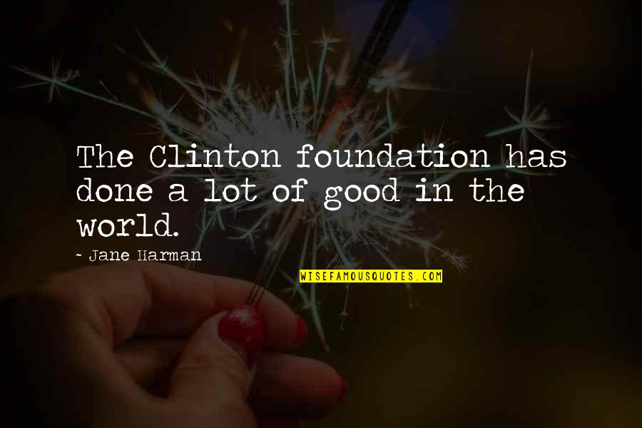 Mnemonics Dictionary Quotes By Jane Harman: The Clinton foundation has done a lot of