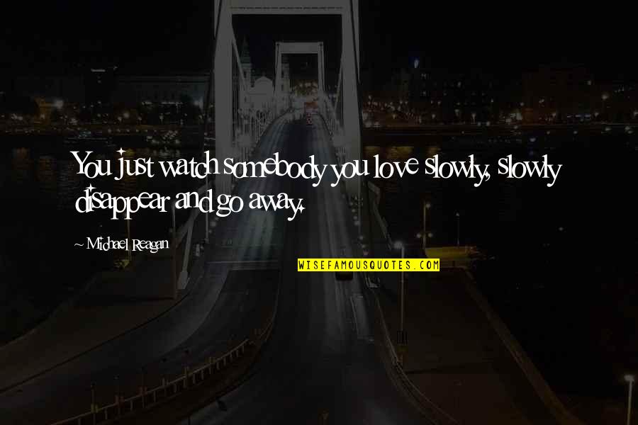 Mnemonics For Pharmacology Quotes By Michael Reagan: You just watch somebody you love slowly, slowly