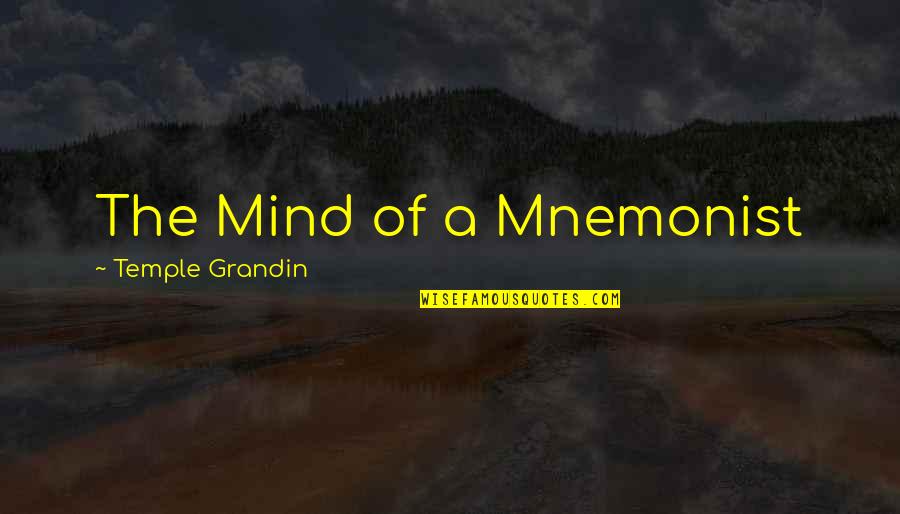 Mnemonist Quotes By Temple Grandin: The Mind of a Mnemonist