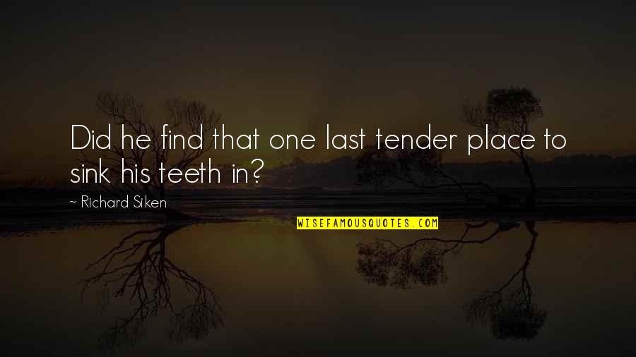 Mnemosine Reggio Quotes By Richard Siken: Did he find that one last tender place Mnemosine Reggio Quotes By Richard Siken: Did he find that one last tender place