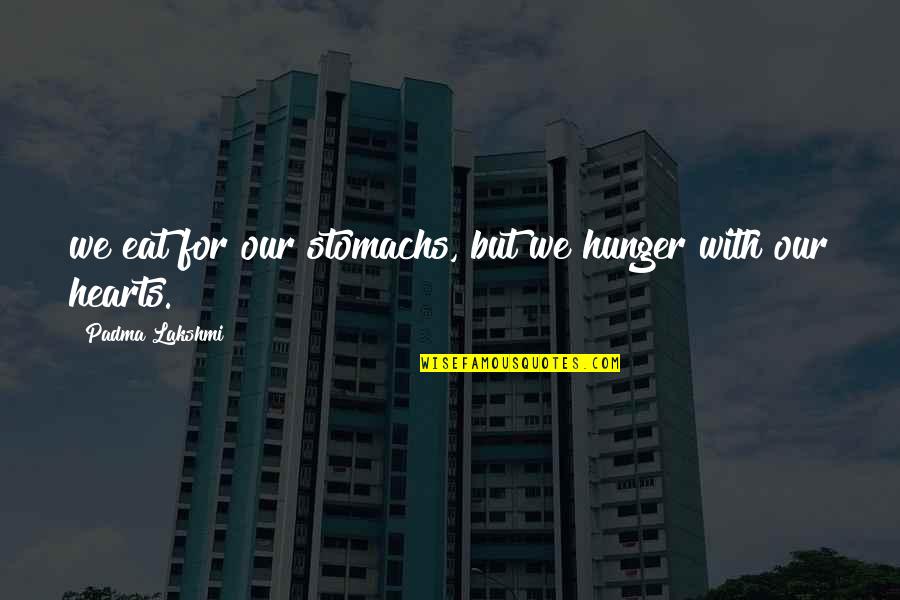 Mnenic Hlasu Ke Sta En Quotes By Padma Lakshmi: we eat for our stomachs, but we hunger