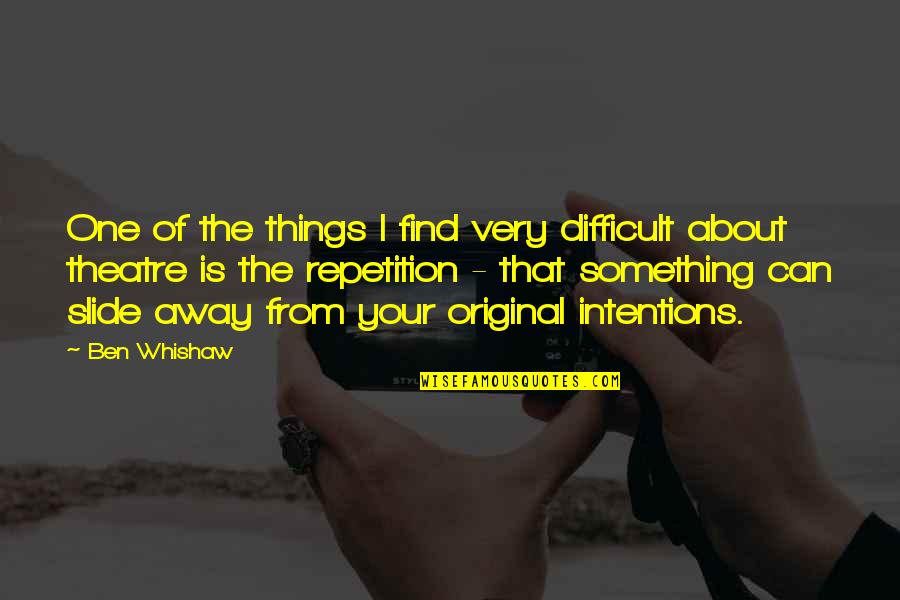 Mnenic Quotes By Ben Whishaw: One of the things I find very difficult Mnenic Quotes By Ben Whishaw: One of the things I find very difficult