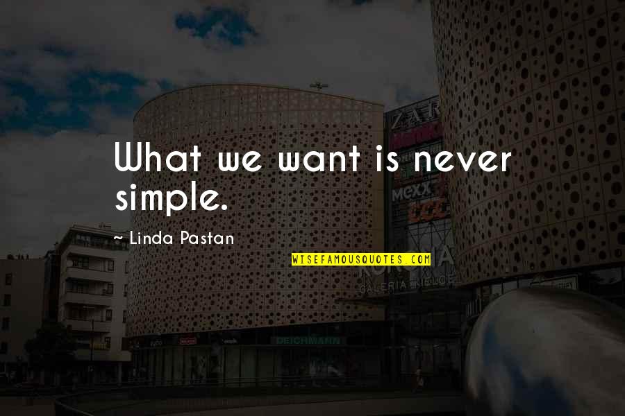 Mnenic Quotes By Linda Pastan: What we want is never simple. Mnenic Quotes By Linda Pastan: What we want is never simple.