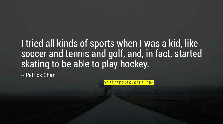 Mnenic Quotes By Patrick Chan: I tried all kinds of sports when I Mnenic Quotes By Patrick Chan: I tried all kinds of sports when I