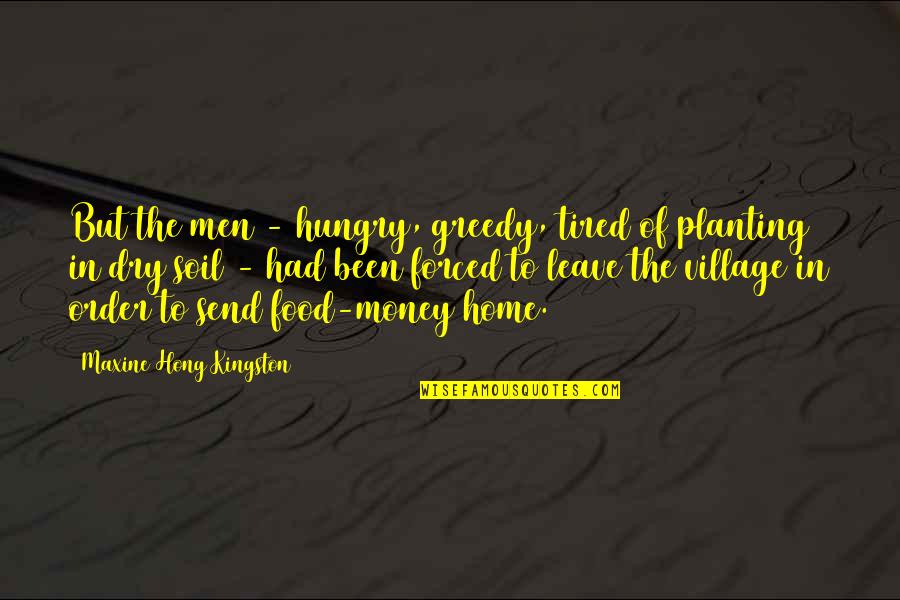 Mnesice Quotes By Maxine Hong Kingston: But the men - hungry, greedy, tired of Mnesice Quotes By Maxine Hong Kingston: But the men - hungry, greedy, tired of