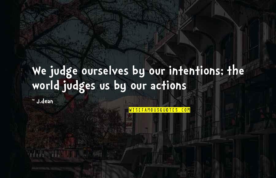Mngie In Children Quotes By J.dean: We judge ourselves by our intentions; the world